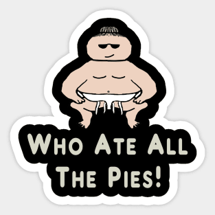 Who Ate All The Pies Sticker